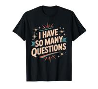 I Have So Many Questions Curieux Esprit confus - T-Shirt