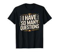 I Have So Many Questions Curieux Esprit confus T-Shirt