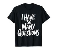 I Have So Many Questions Curieux Esprit confus - T-Shirt