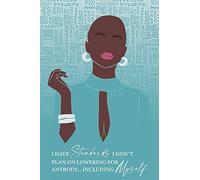 I Have Standards I Don't Plan On Lowering For Anybody... Including Myself: Inspirational Black Women Lined Journal, Diary, Notebook With Powerful Motivational Quotes By Empowering Women Of Color 6 X