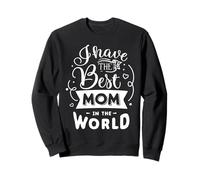 I Have The Best Mom in The World for Mommy Mothers Day Sweatshirt