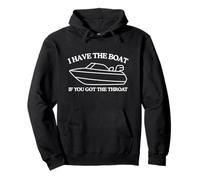I Have The Boat If You Got The Throat Funny Unhinged Meme Sweat à Capuche