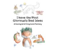 I have the Most Gloriously Bad Ideas: Drawing and Writing Cute Fantasy