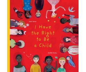 I Have the Right to Be a Child by Alain Serres(2012-05-22)