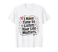 I Have Time to Listen Your Life Matters Mental Health Care T-Shirt