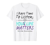 I Have Time to Listen Your Life Matters Suicide Prevention T-Shirt