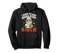 I Have to Ask Weird Stuff Or You'll Die Mème Grenouille Sweat à Capuche