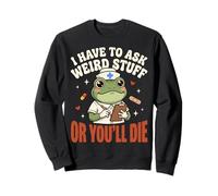 I Have to Ask Weird Stuff Or You'll Die Mème Grenouille Sweatshirt