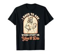 I Have to Ask Weird Stuff Or You'll Die Mème Grenouille T-Shirt