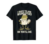 I Have to Ask Weird Stuff Or You'll Die Mème Grenouille T-Shirt