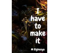 I have to make it: I Have to Make It: How to Turn Struggles Into Strength and Build the Life You Deserve