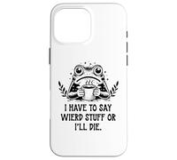 I Have to Say Weird Stuff Or I'll Die Frog Drinking Coffee Coque pour iPhone 16 Pro Max