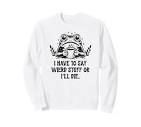 I Have to Say Weird Stuff Or I'll Die Frog Drinking Coffee Sweatshirt