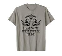 I Have to Say Weird Stuff Or I'll Die Frog Drinking Coffee T-Shirt