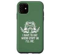 I Have to Say Weird Stuff Or I'll Die Funny Frog Coffee Meme Coque pour iPhone 11