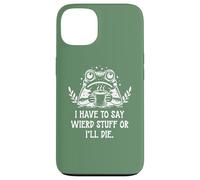 I Have to Say Weird Stuff Or I'll Die Funny Frog Coffee Meme Coque pour iPhone 13