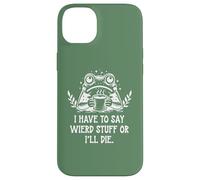 I Have to Say Weird Stuff Or I'll Die Funny Frog Coffee Meme Coque pour iPhone 14 Plus
