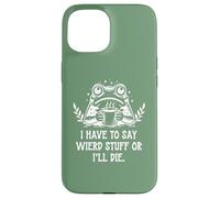 I Have to Say Weird Stuff Or I'll Die Funny Frog Coffee Meme Coque pour iPhone 15