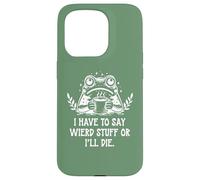 I Have to Say Weird Stuff Or I'll Die Funny Frog Coffee Meme Coque pour iPhone 15 Pro