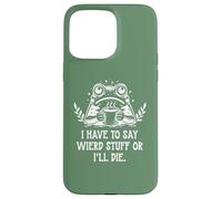 I Have to Say Weird Stuff Or I'll Die Funny Frog Coffee Meme Coque pour iPhone 15 Pro Max