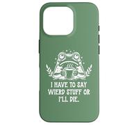 I Have to Say Weird Stuff Or I'll Die Funny Frog Coffee Meme Coque pour iPhone 16 Pro