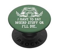 I Have to Say Weird Stuff Or I'll Die Funny Frog Coffee Meme PopSockets PopGrip Adhésif