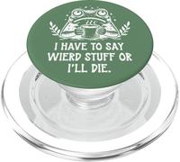 I Have to Say Weird Stuff Or I'll Die Funny Frog Coffee Meme PopSockets PopGrip pour MagSafe