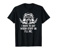 I Have to Say Weird Stuff Or I'll Die Funny Frog Coffee Meme T-Shirt