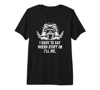 I Have to Say Weird Stuff Or I'll Die Funny Frog Coffee Meme T-Shirt Haut de Gamme