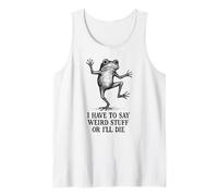 I Have to Say Weird Stuff Or I'll Die - Funny Frog Débardeur