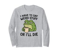 I Have to Say Weird Stuff Or I'll Die - Funny Frog Manche Longue