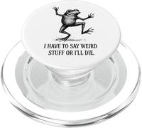 I Have to Say Weird Stuff Or I'll Die - Funny Frog PopSockets PopGrip pour MagSafe