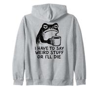 I Have to Say Weird Stuff Or I'll Die - Funny Frog Sweat à Capuche
