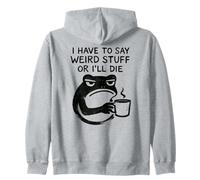 I Have to Say Weird Stuff Or I'll Die - Funny Frog Sweat à Capuche