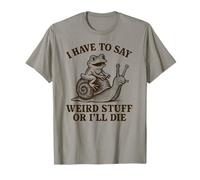 I Have to Say Weird Stuff Or I'll Die - Funny Frog T-Shirt
