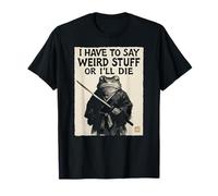I Have to Say Weird Stuff Or I'll Die - Grenouille Samouraï drôle T-Shirt