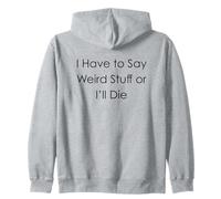 I Have to Say Weird Stuff Or I'll Die Sweat à Capuche