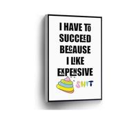 I Have To Succeed Because I Like Expensive Shit Canvas Print Motivational Wall Art Funny Sign for Home Office School Decor(Unframed,16x24inch(40x60cm))