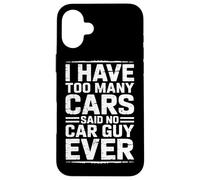 I Have Too Many Cars Said No Car Guy Ever Car Guy Ever Car Guy Funny Coque pour iPhone 16 Plus