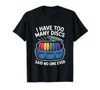 I Have Too Many Discs Said No One Disc Golf T-Shirt