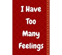 I Have Too Many Feelings: Thoughts, Feelings, and Everything In Between