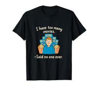 I Have Too Many Movies Funny Film Buff T-Shirt