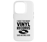 I Have Too Many Vinyl Records Said No One Ever Coque pour iPhone 14 Pro