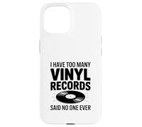 I Have Too Many Vinyl Records Said No One Ever Coque pour iPhone 15