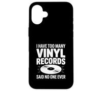 I Have Too Many Vinyl Records Said No One Ever Coque pour iPhone 16 Plus