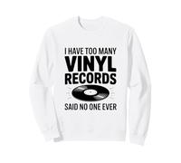 I Have Too Many Vinyl Records Said No One Ever Sweatshirt