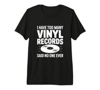 I Have Too Many Vinyl Records Said No One Ever T-Shirt Haut de Gamme