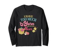 I Have Too Much Yarn Said No One Ever Knitting Humour Manche Longue