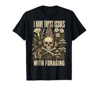 I Have Trust Issues with Foraging Funny Botanical Humor T-Shirt