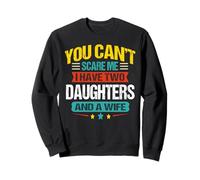 I Have Two Daughters and A Wife to Dad Sweatshirt